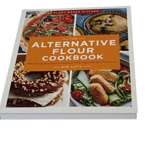 The Alternative Flour Cookbook Plant Based Vegan Recipes Kim Lutz
